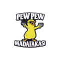 pins poussin pew pew madafakas