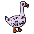 White Duck Pin "Hell was full so I came back"