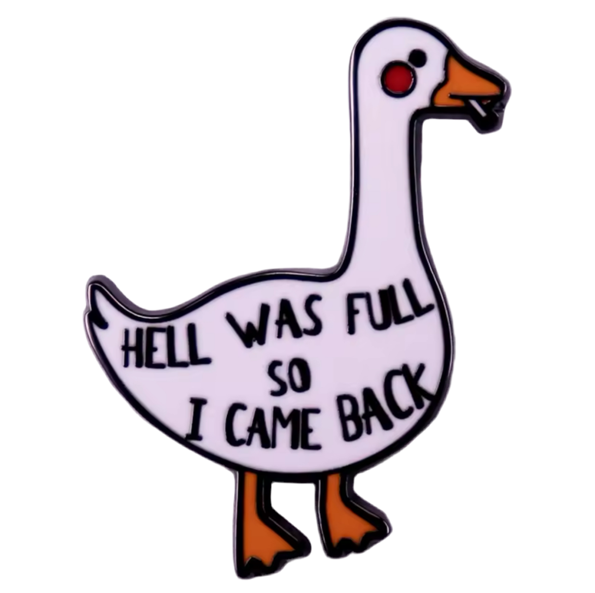 White Duck Pin "Hell was full so I came back"