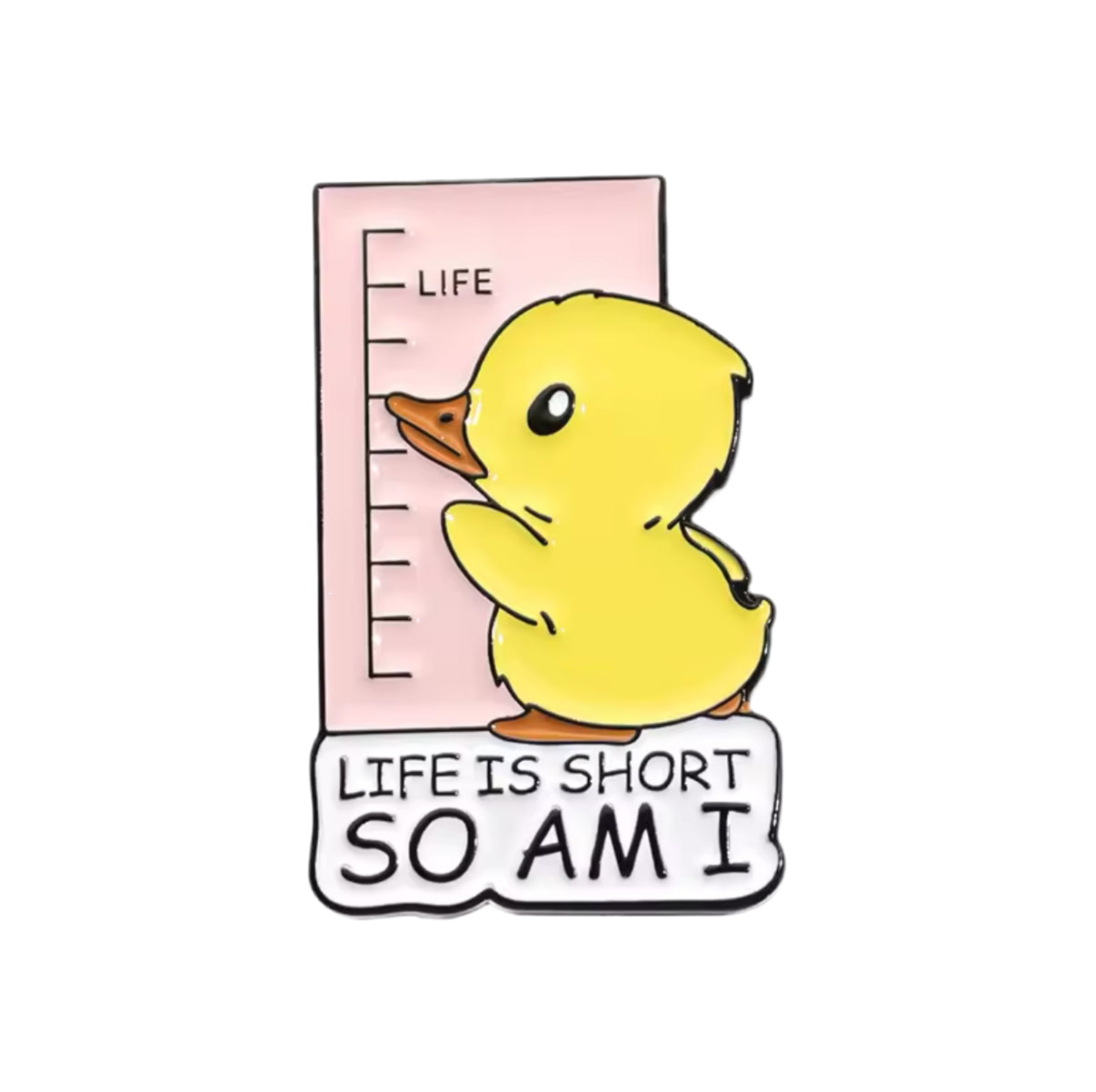 Yellow Duck Pin "Life is Short so am I"