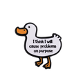 Pin's Canard Blanc "I think I will cause problems on purpose"