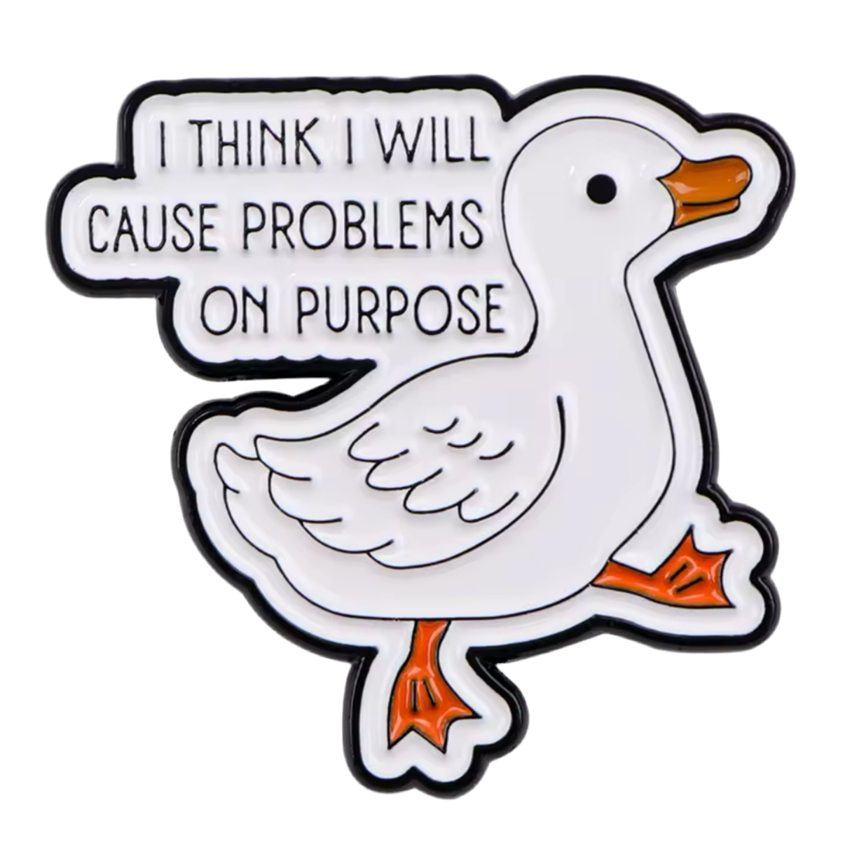 Pin's Canard Blanc "I think I will cause problems on purpose"