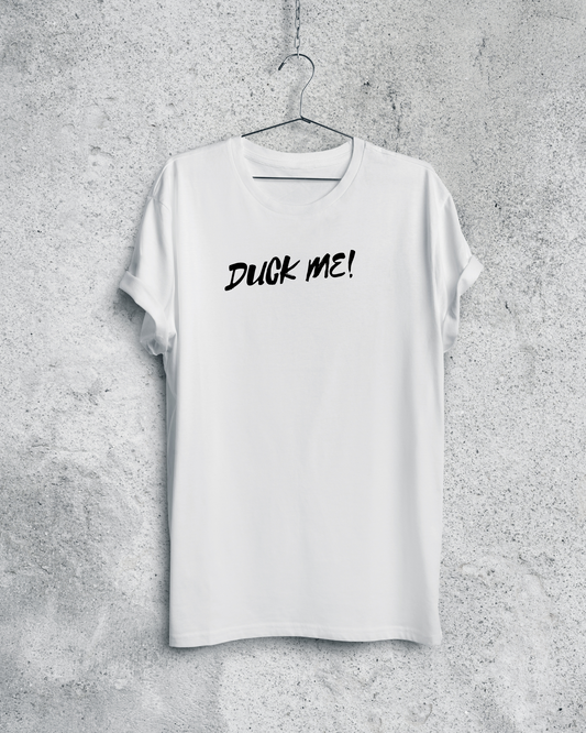 Duck me t-shirt!